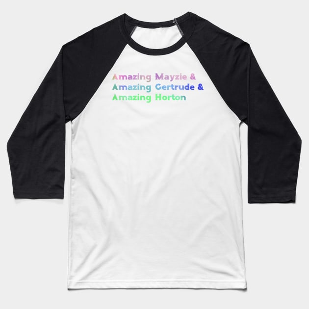 Amazing Mazie & Amazing Gertrude & Amazing Horton Baseball T-Shirt by TheatreThoughts